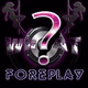 Logo de WHAT?! Foreplay